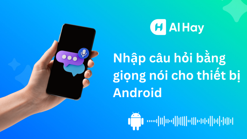Cách nhập câu hỏi bằng giọng nói trên AI Hay dành cho Android